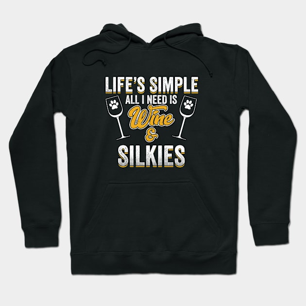 Silky Terrier - Lifes Simple All I Need Is Wine And Silkies Hoodie by Kudostees